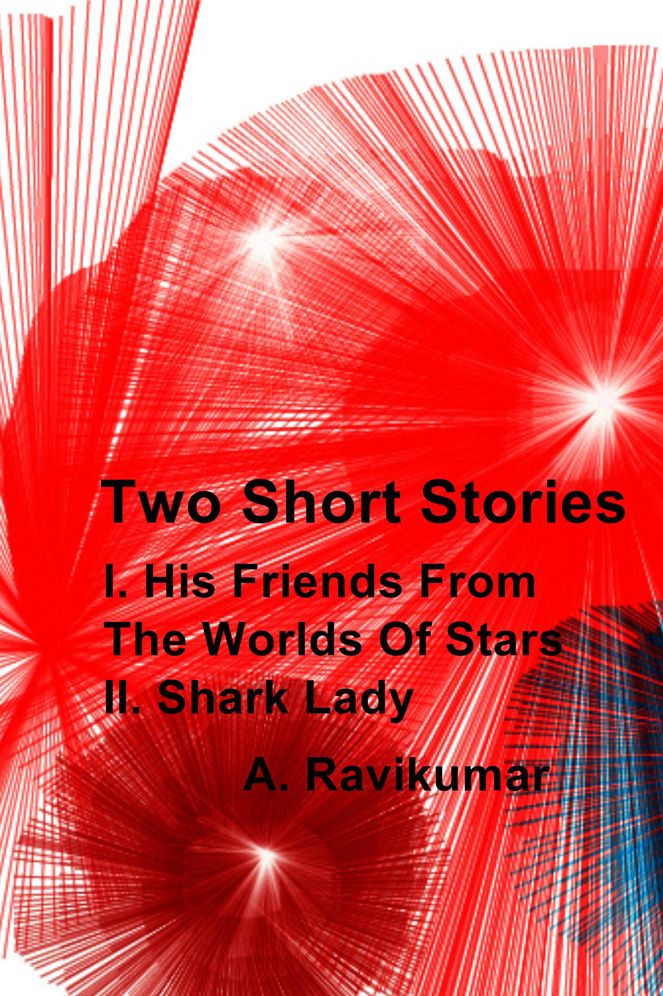 Two Short Stories: I. His Friends From The Worlds Of Stars II. Shark Lady
