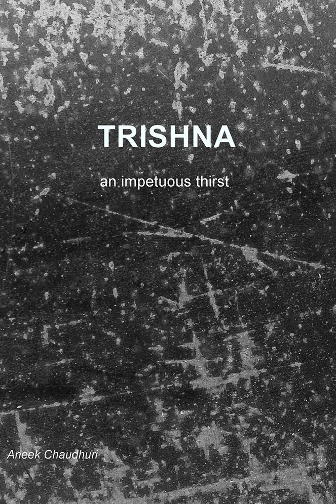 Trishna: an impetuous thirst