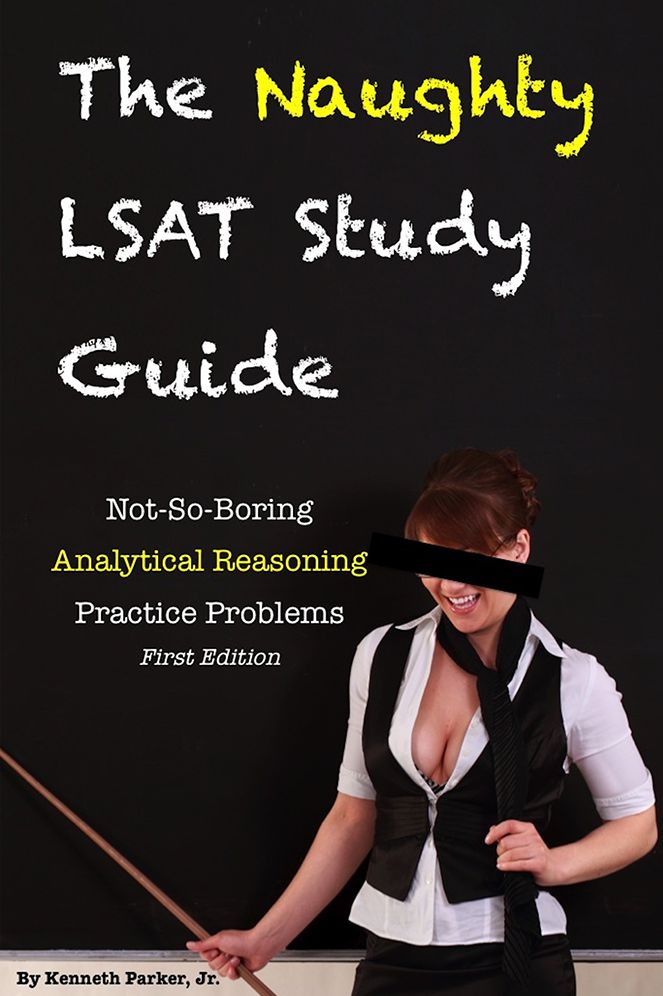 The Naughty LSAT Study Guide: Not-So-Boring Analytical Reasoning Practice Problems, First Edition