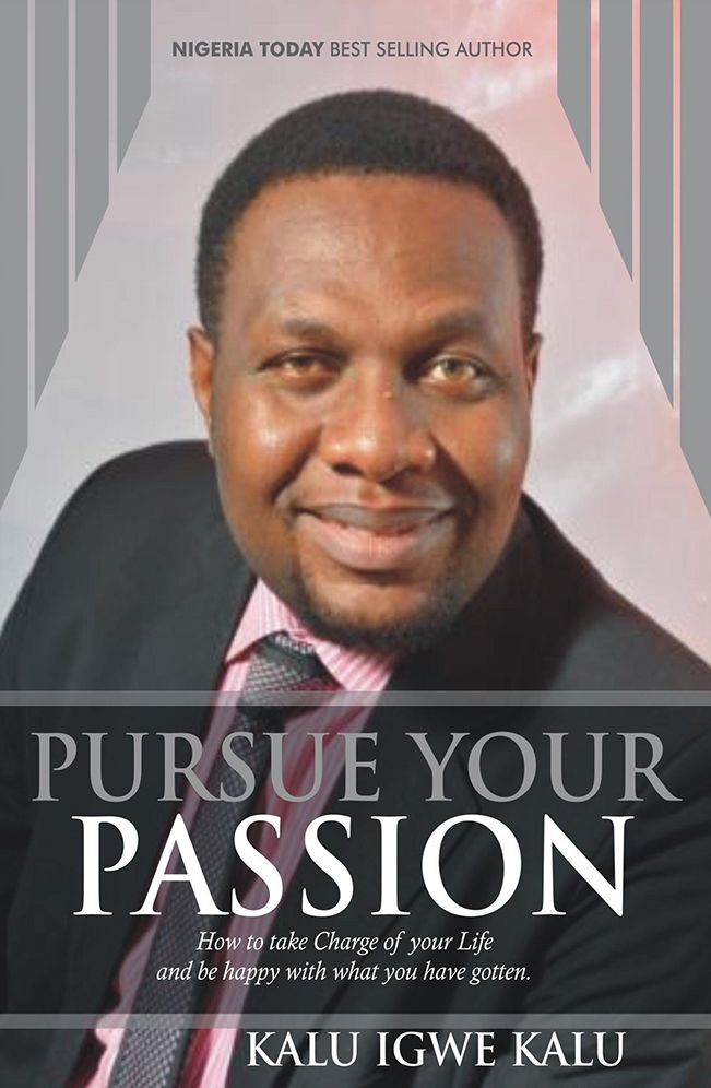 Pursue Your Passion: How to Take Charge of Your Life and Be Happy with What You Have Gotten.