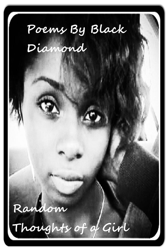 Poems By Black Diamond: Random thoughts of a Girl