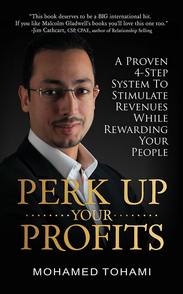 Perk Up Your Profits: A Proven 4-Step System To Stimulate Revenues While Rewarding Your People