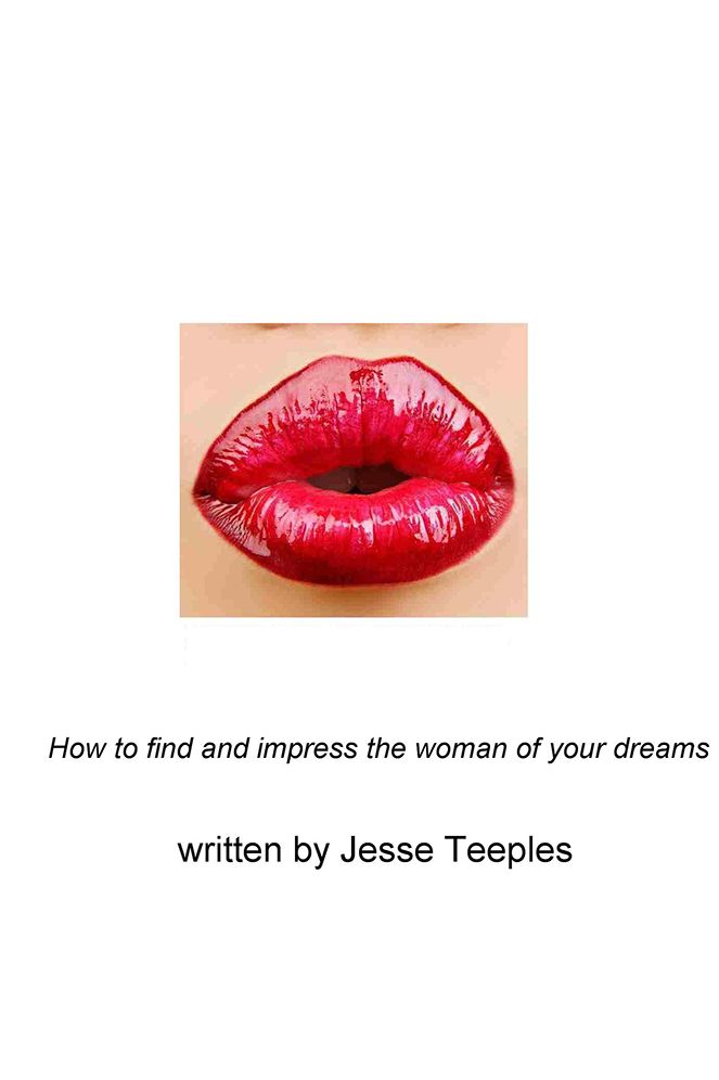 How to Find and Impress the Woman of your Dreams