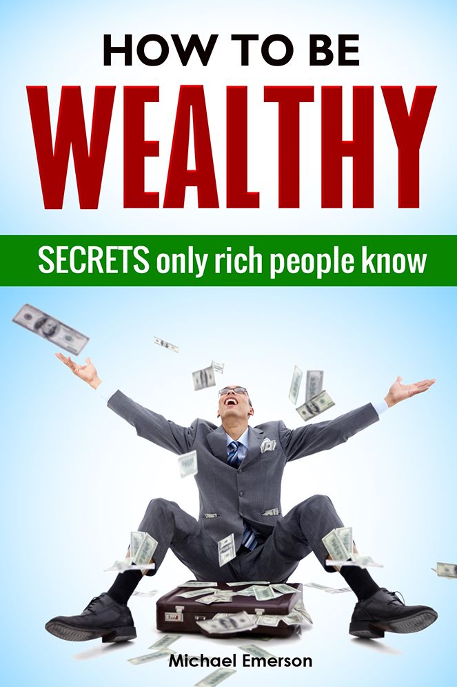 How to be Wealthy: Secrets only Rich People Know