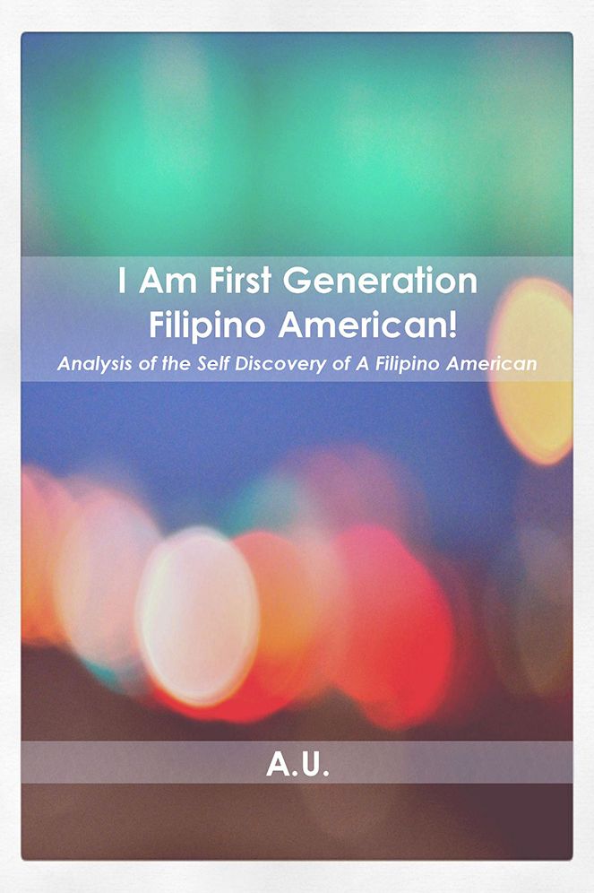 I Am First Generation Filipino American!: Analysis of the Self Discovery of A Filipino American