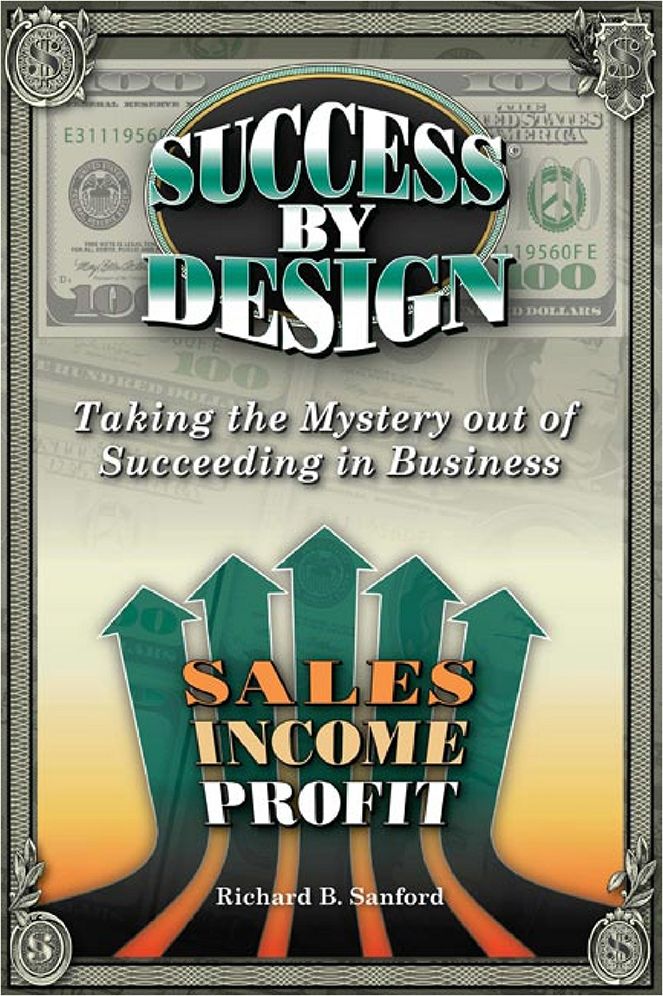 Success By Design: How to Create Ever-Increasing Income, Profit & Wealth in the World of Small Business