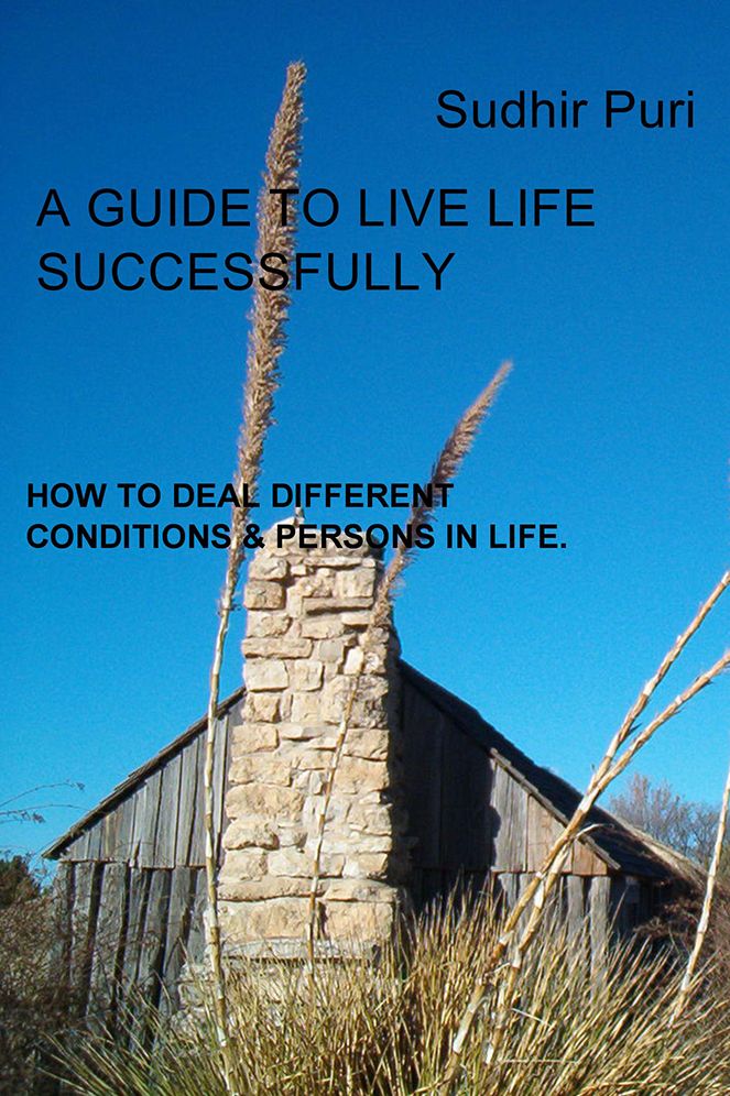 A Guide to Live Life Successfully: How to Deal Different Conditions & Persons in Life.
