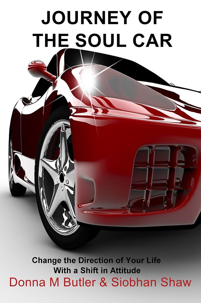 Journey of the Soul Car: Change the Direction of Your Life With a Shift in Attitude