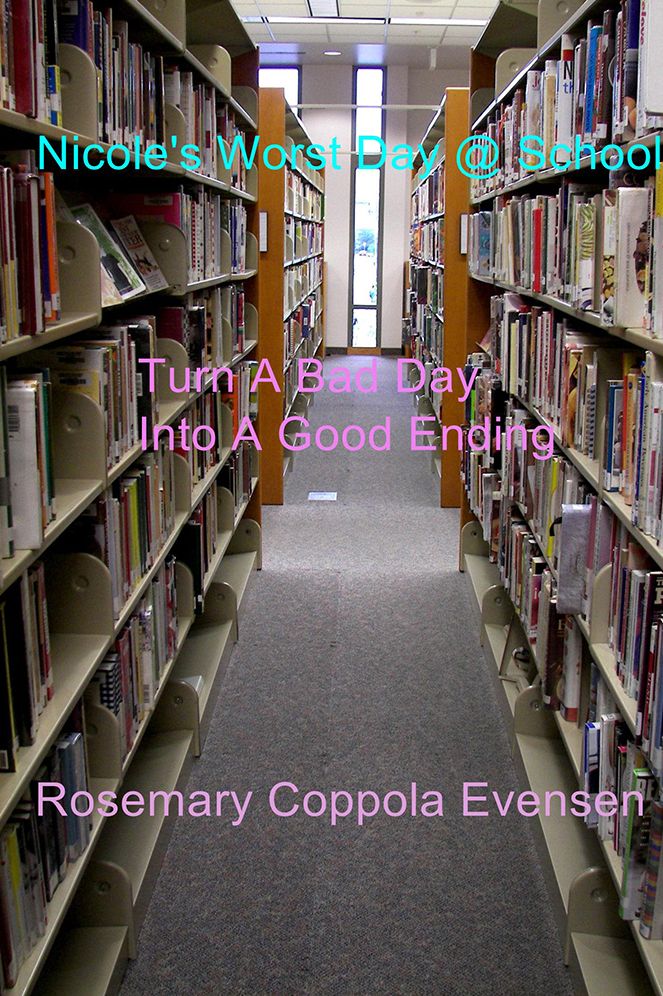 Nicole's Worst Day @ School!: Turn A Bad Day Into A Good Ending