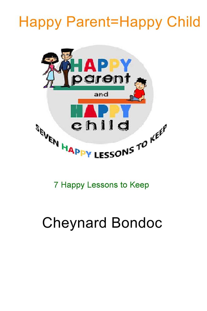 Happy Parent=Happy Child: 7 Happy Lessons to Keep