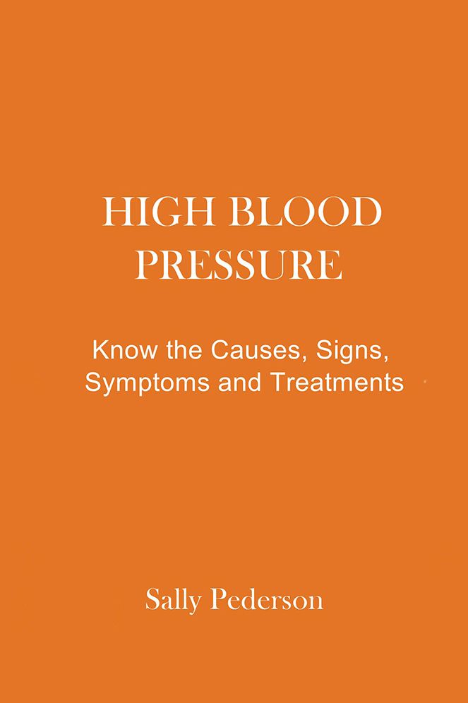 High Blood Pressure: Know the Causes, Signs, Symptoms and Treatments