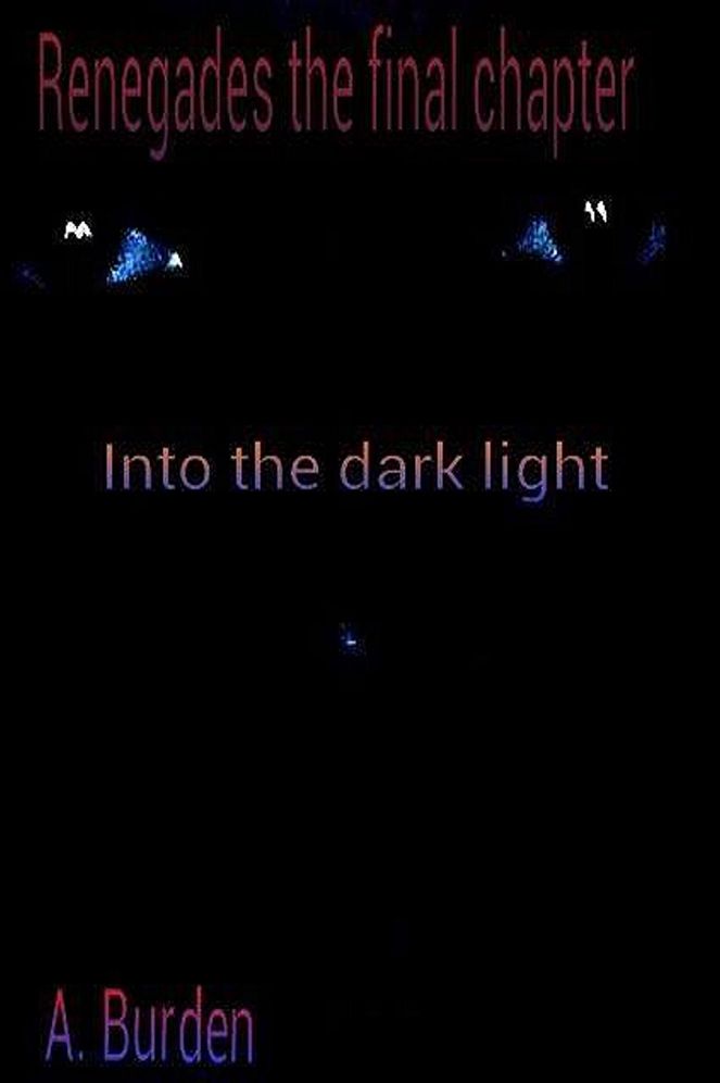 Renegades:The Final Chapter: Into The Dark Light