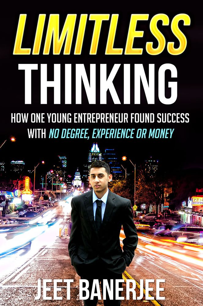 Limitless Thinking: How One Young Entrepreneur Found Success With No Degree, Experience or Money