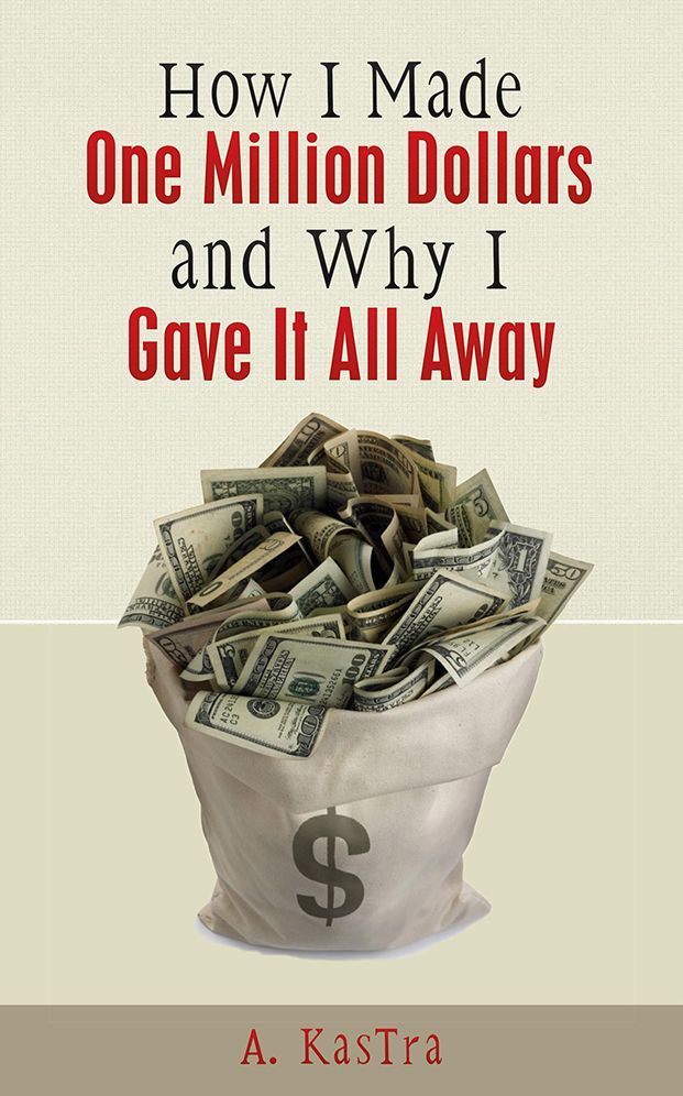 How I Made One Million Dollars and Why I Gave it All Away