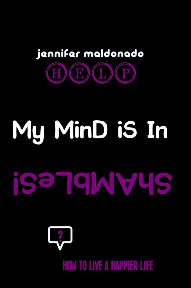 Help My Mind is in Shambles!: How to Live a Happier Life