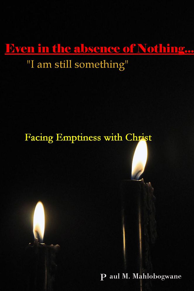 Even in the absence of Nothing... "I am still something": Facing Emptiness with Christ
