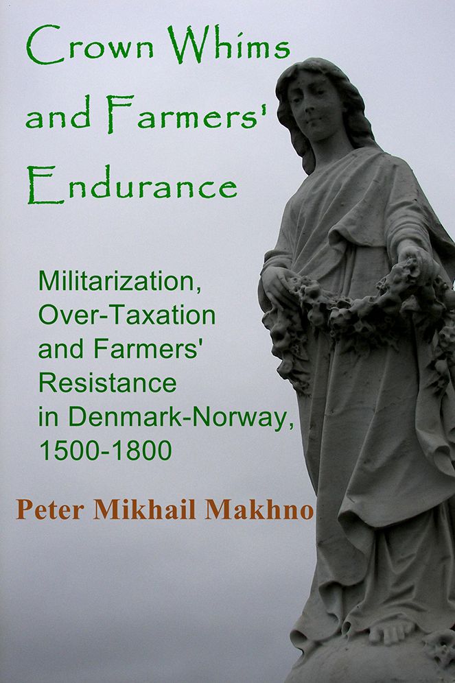 Crown Whims and Farmers' Endurance: Militarization, Over-Taxation and Farmers' Resistance in Denmark-Norway, 1500-1800