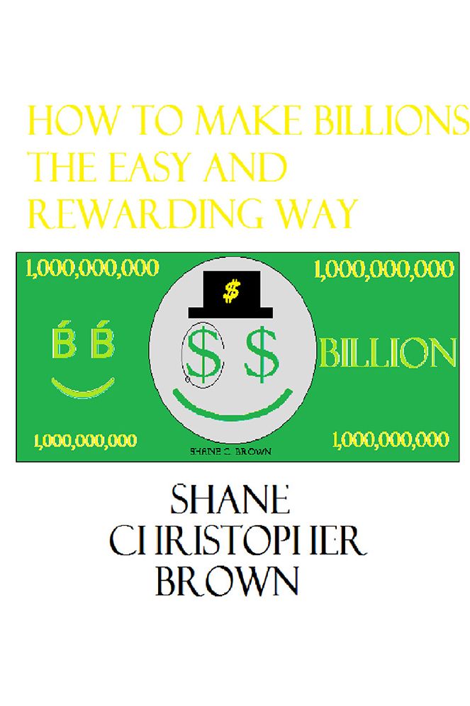 How to Make Billions the Easy and Rewarding Way