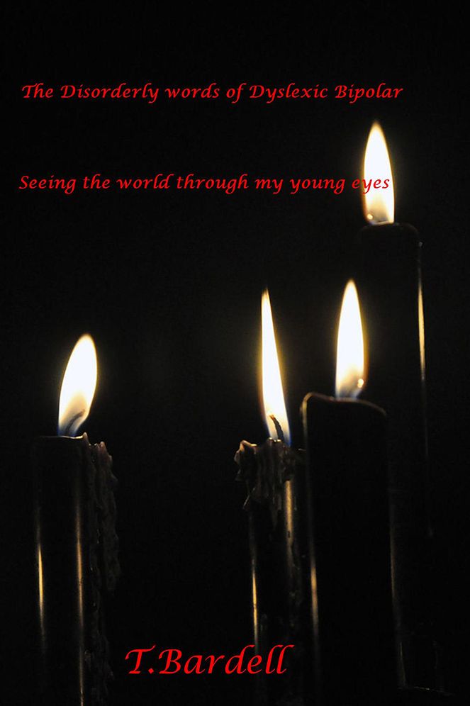 The Disorderly words of Dyslexic Bipolar: Seeing the world through my young eyes