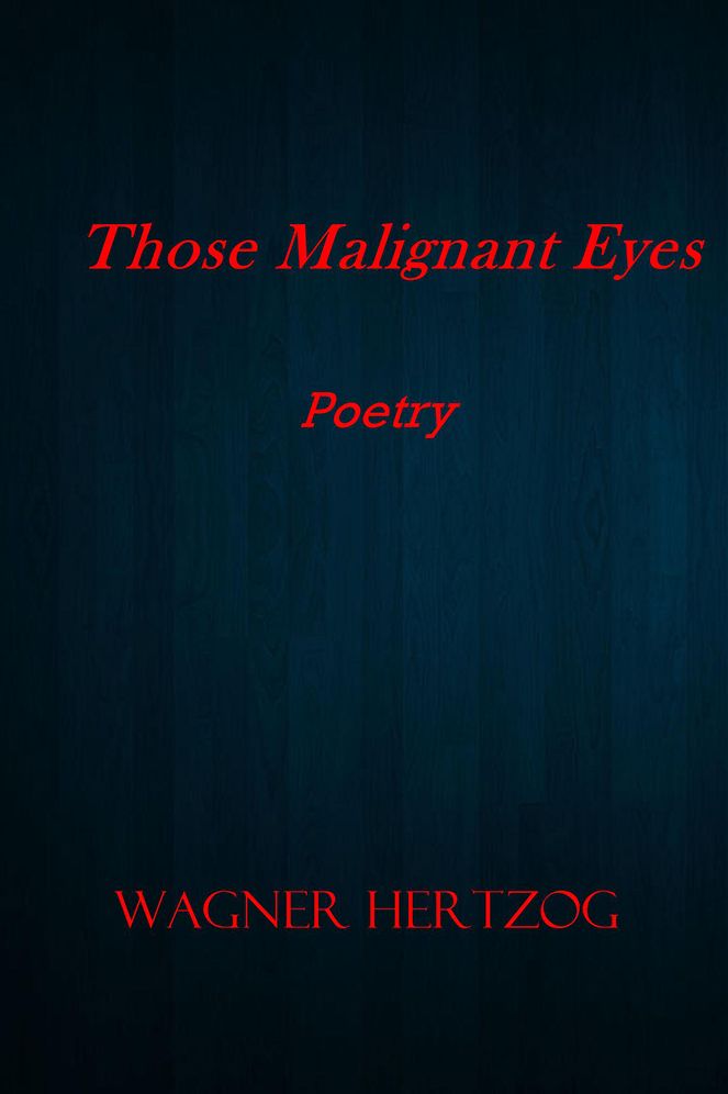 Those Malignant Eyes: Poetry