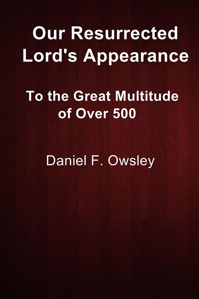 Our Resurrected Lord's Appearance: To the Great Multitude of Over 500