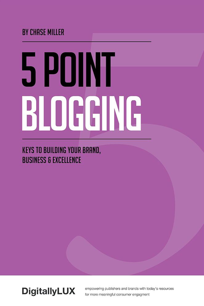 5 Point Blogging: Keys to Building Your Brand, Business and Excellence