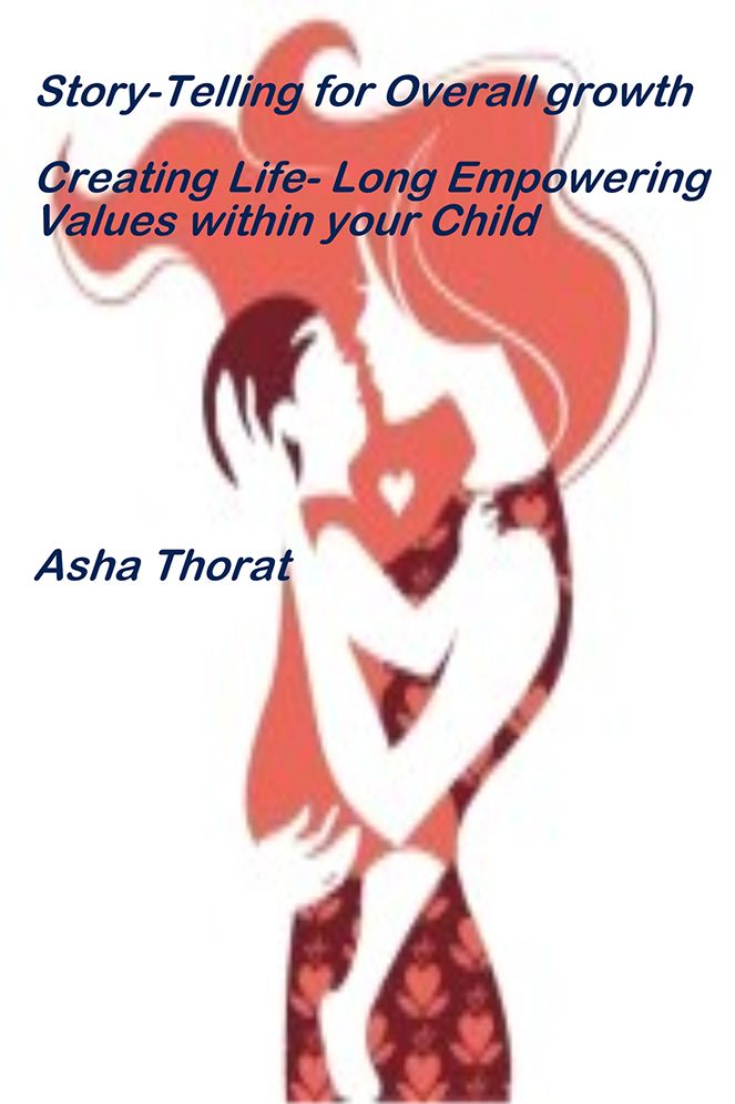Story-Telling For Overall Growth: Creating Life- Long Empowering Values Within Your Child