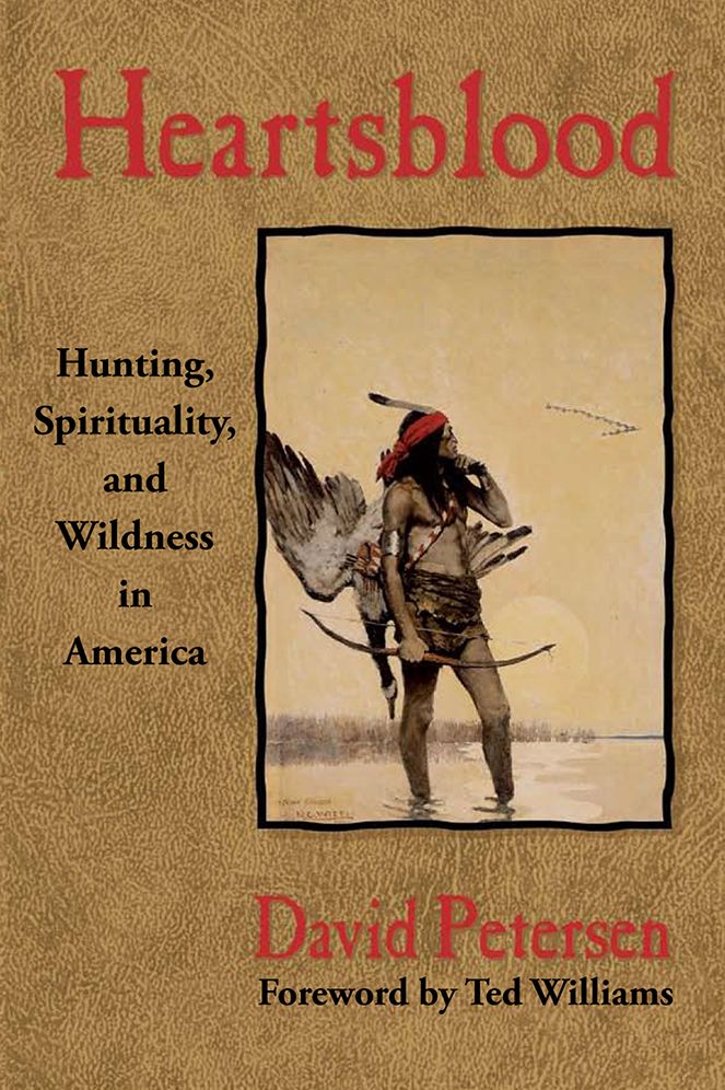 Heartsblood: Hunting, Spirituality, and Wildness in America