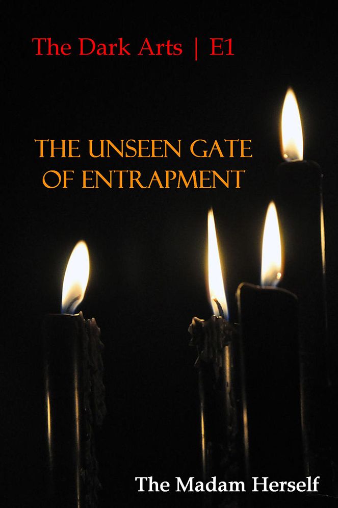 The Dark Arts E1: The Unseen Gate of Entrapment