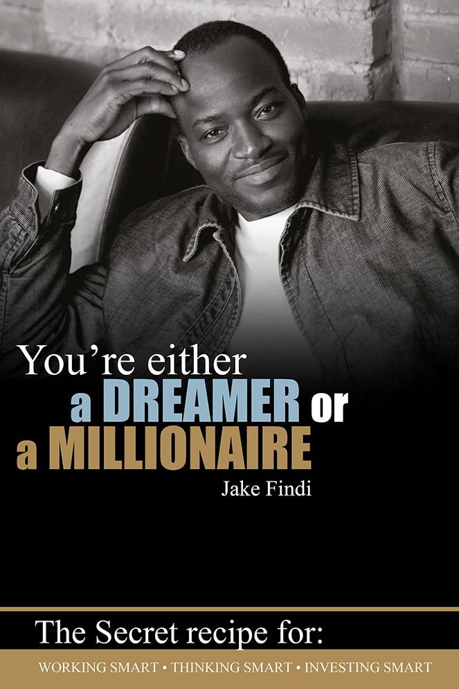 You're Either a Dreamer or a Millionaire: The Secret Recipe for: Working smart * Thinking smart *Investing smart