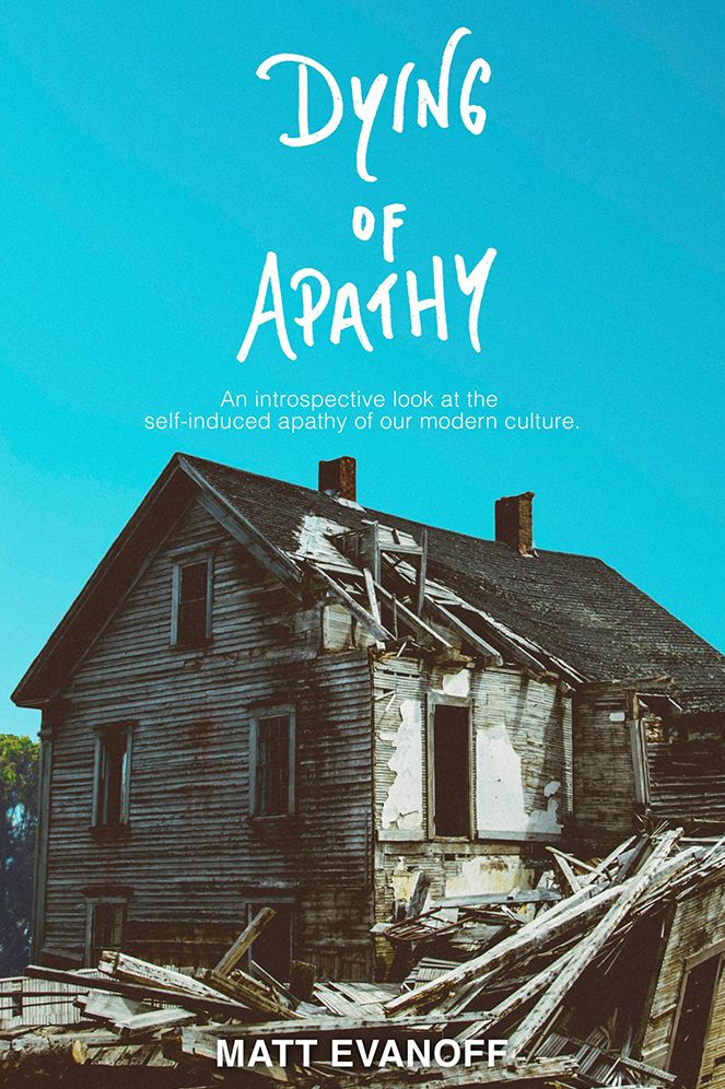 Dying Of Apathy: An introspective look at the self-induced apathy of our modern culture.