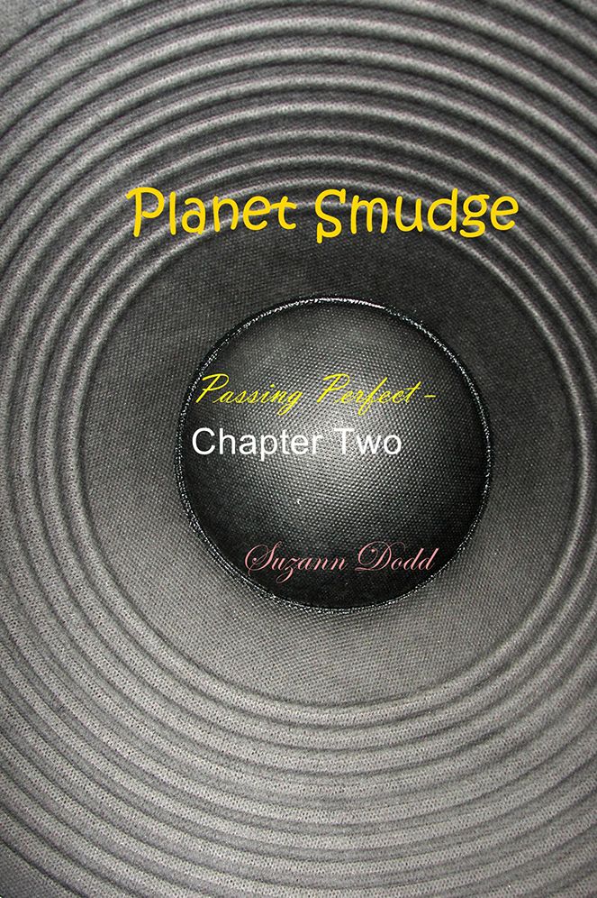 Planet Smudge: Passing Perfect - Chapter Two
