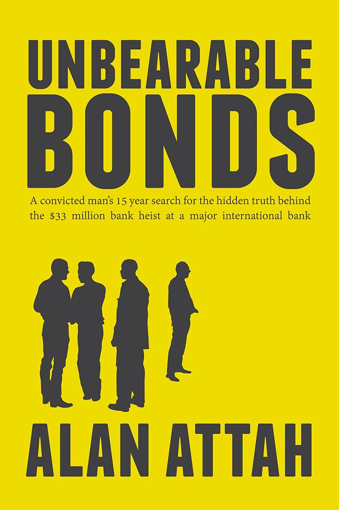 Unbearable Bonds: A convicted man's 15 year search for the hidden truth behind the $33 million bank heist at a Major international bank