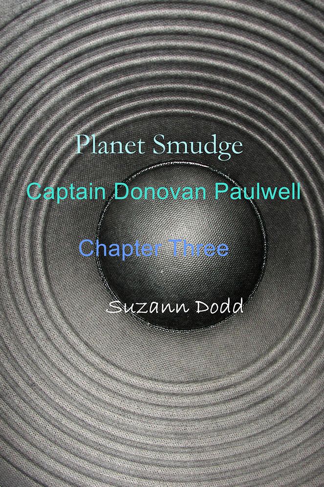 Planet Smudge: Captain Donovan Paulwell Chapter Three
