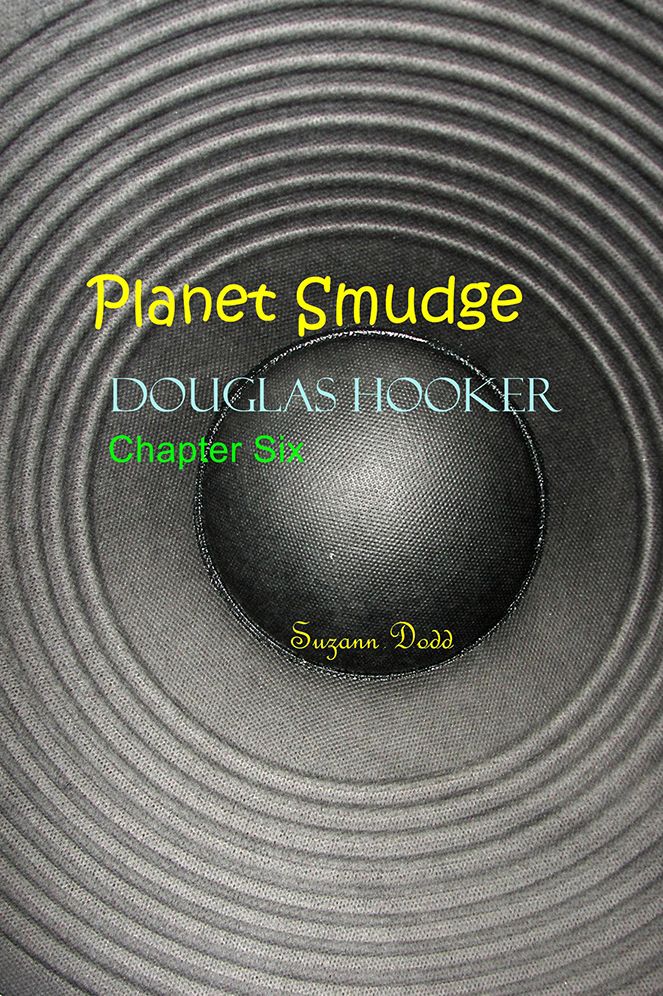 Planet Smudge: Douglas Hooker Chapter Six
