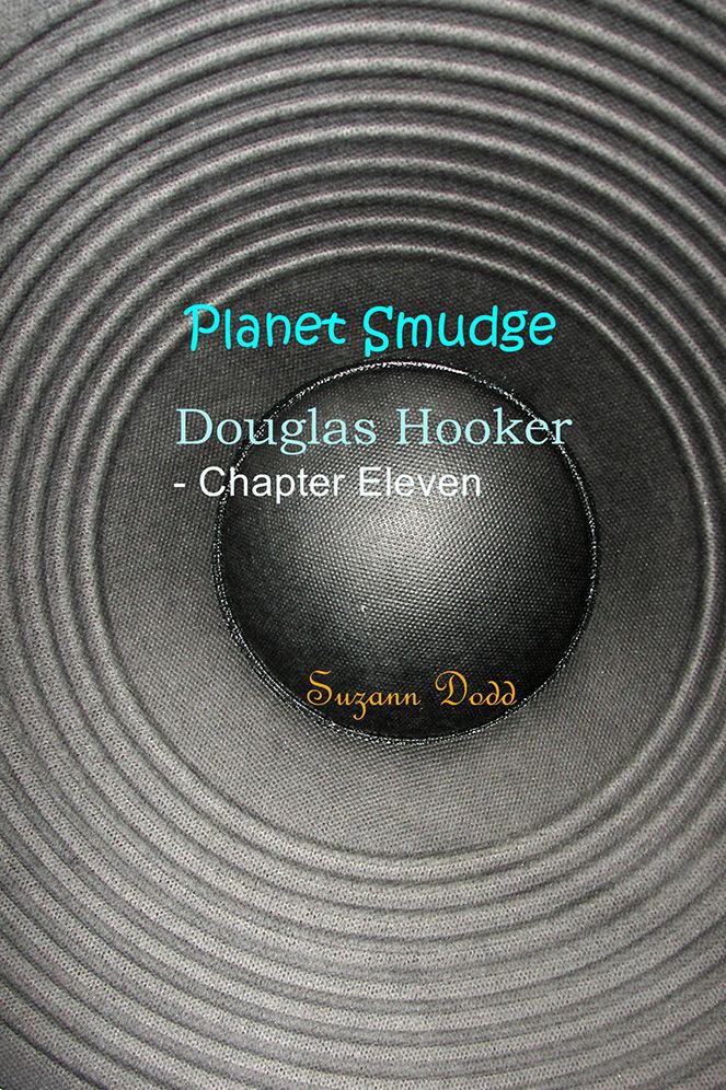 Planet Smudge: Douglas Hooker - Chapter Eleven