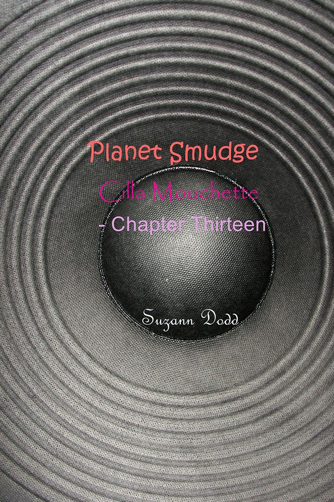 Planet Smudge: Cilla Mouchette - Chapter Thirteen