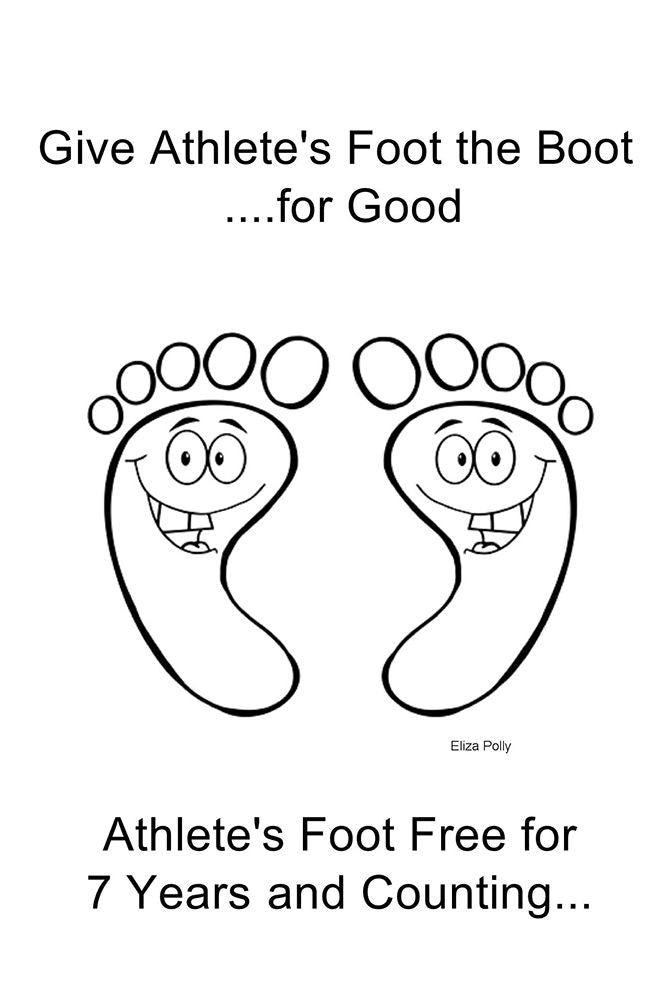 Give Athlete's Foot the Boot ....for Good: Athlete's Foot Free for 7 Years and Counting...