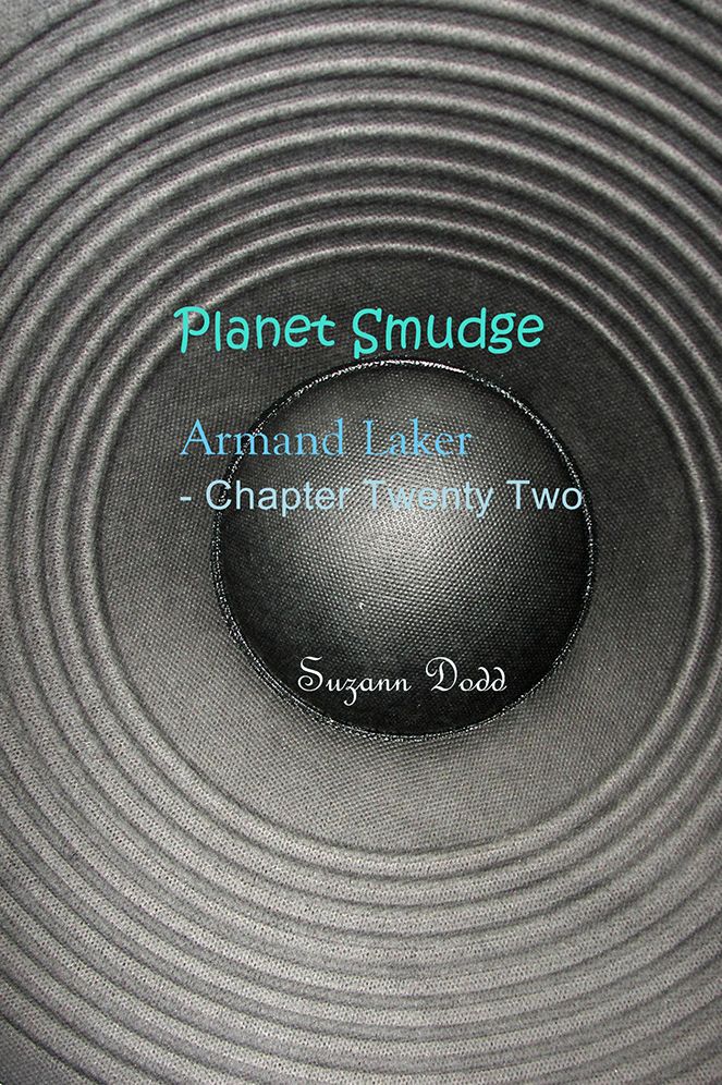 Planet Smudge: Armand Laker - Chapter Twenty Two