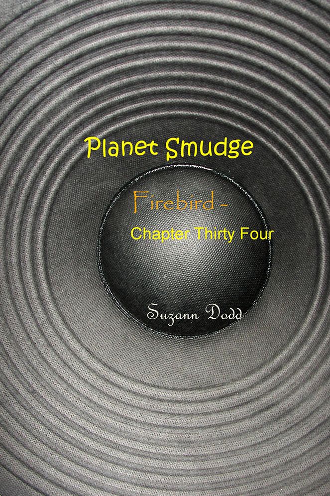 Planet Smudge: Firebird - Chapter Thirty Four