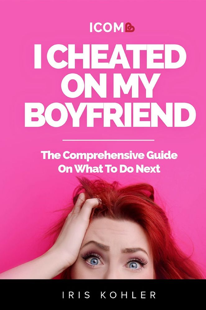I Cheated On My Boyfriend: The Comprehensive Guide On What To Do Next