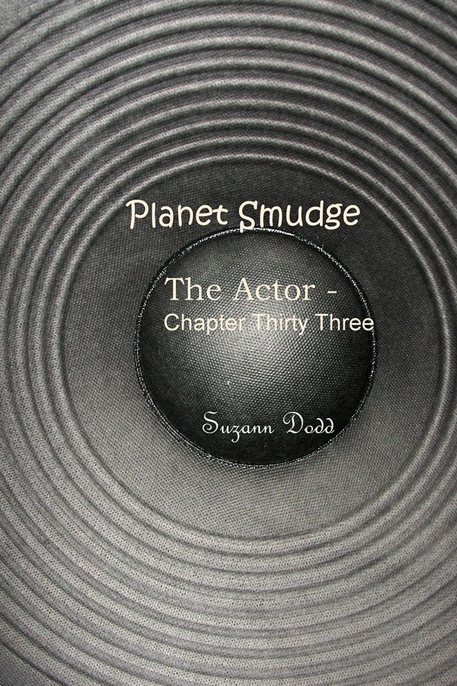 Planet Smudge: The Actor - Chapter Thirty Three