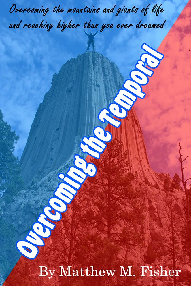 Overcoming the Temporal: Overcoming The Mountains and Giants of Life and Reaching Higher Than You Ever Dreamed