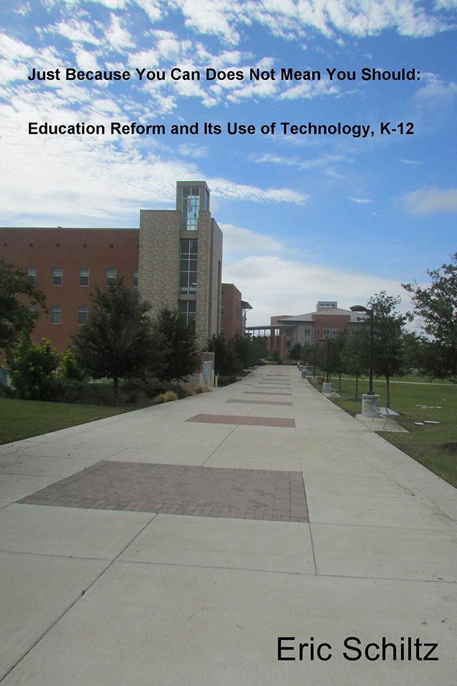 Just Because You Can Does Not Mean You Should:: Education Reform and Its Use of Technology, K-12