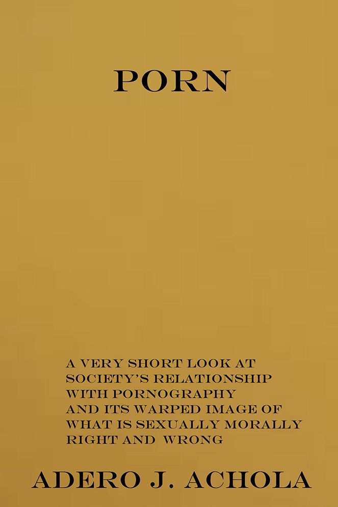 Porn: A Very Short Look At Society's Relationship With Pornography And Its Warped Image Of What Is Sexually Morally Right AndWrong