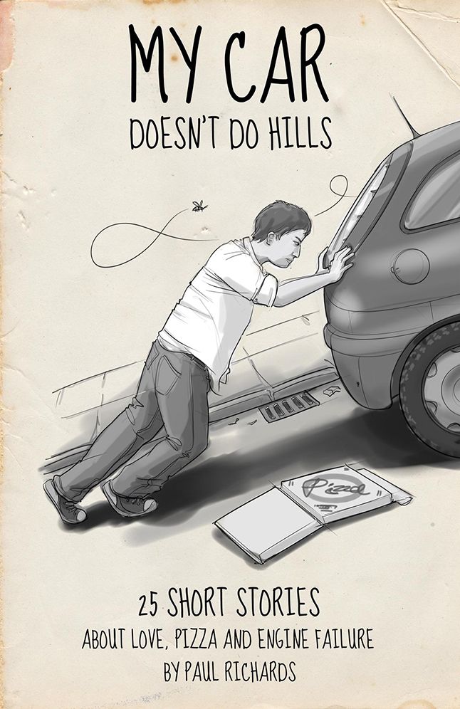 My Car Doesn't Do Hills: 25 Short Stories About Love, Pizza and Engine Failure