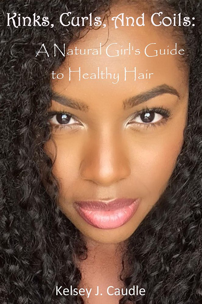 Kinks, Curls, And Coils:: A Natural Girl's Guide to Healthy Hair