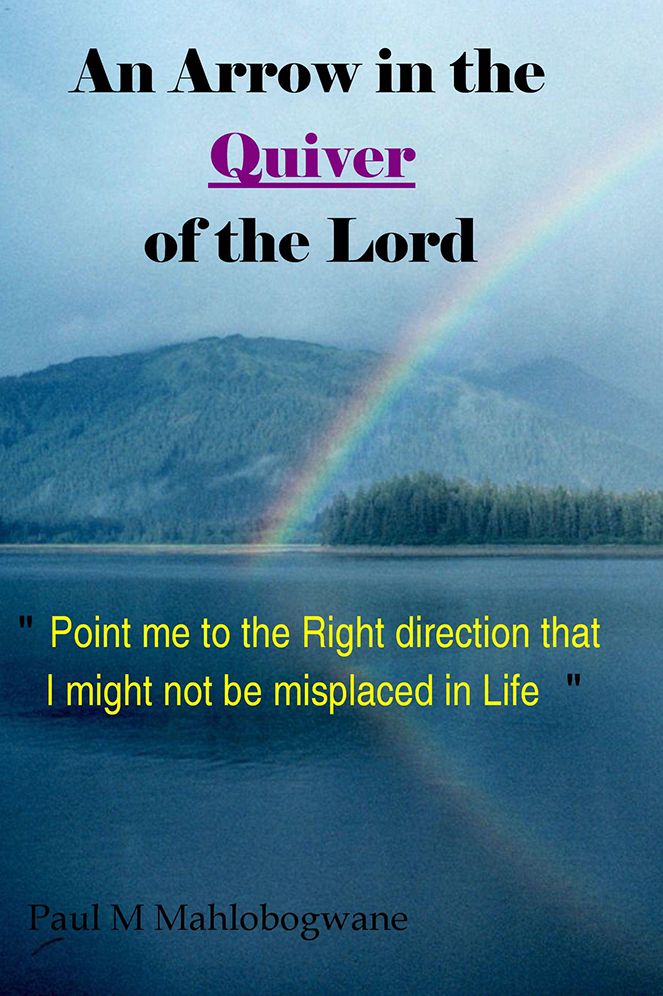 An Arrow in the Quiver of the Lord: "Point me to the Right direction that I might not be misplaced in Life"