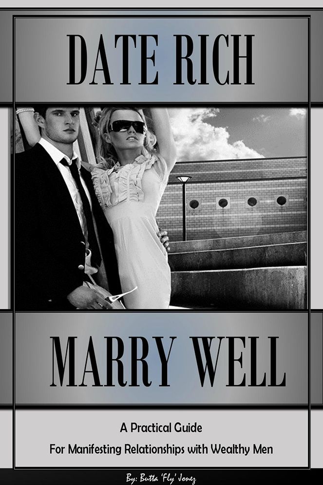 Date Rich, Marry Well: A Practical Guide for Manifesting Relationships with Wealthy Men