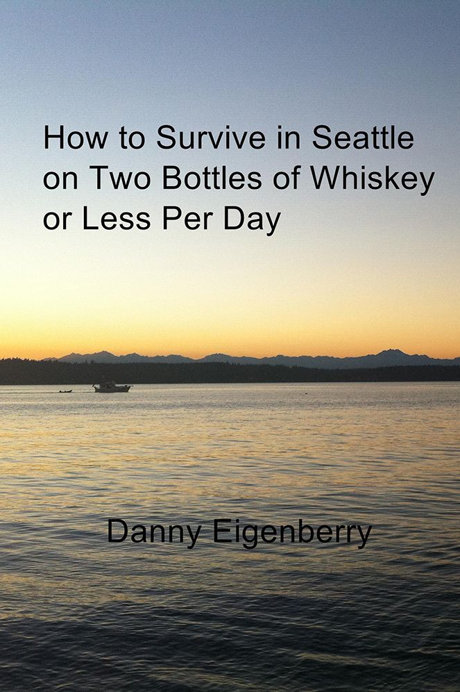 How to Survive in Seattle on Two Bottles of Whiskey or Less Per Day